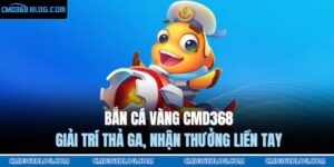 bắn cá vàng CMD368