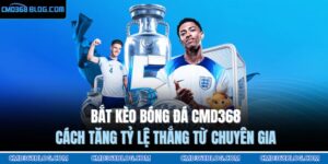 bắt kèo bóng đá CMD368