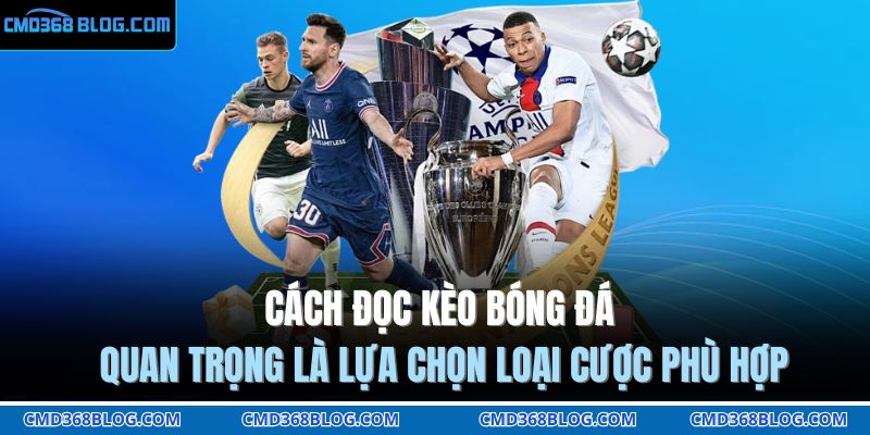 Cách đọc kèo bóng đá quan trọng là lựa chọn loại cược phù hợp
