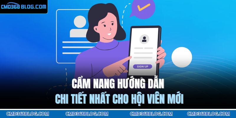 Cẩm nang hướng dẫn chi tiết nhất cho hội viên mới