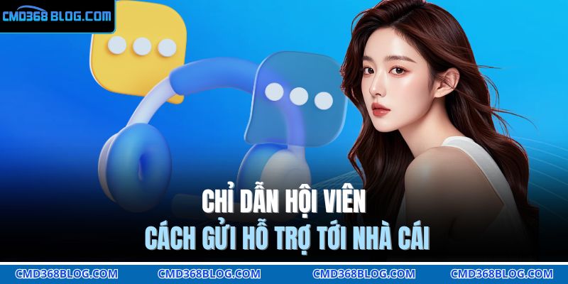 Chỉ dẫn hội viên cách gửi hỗ trợ tới nhà cái