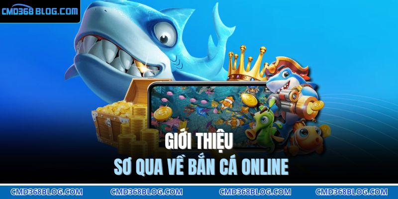 Giới thiệu sơ qua về bắn cá online
