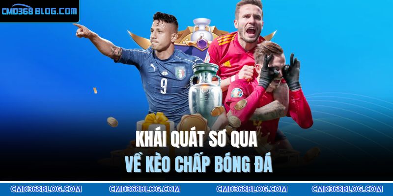 Khái quát sơ qua về kèo chấp bóng đá
