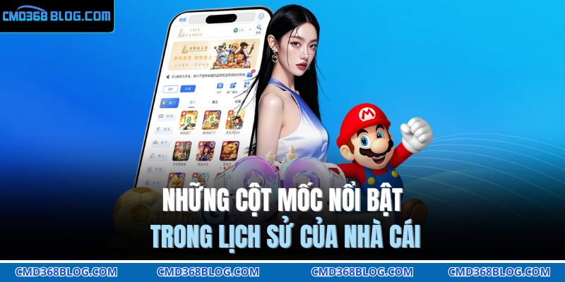 Những cột mốc nổi bật trong lịch sử của nhà cái 