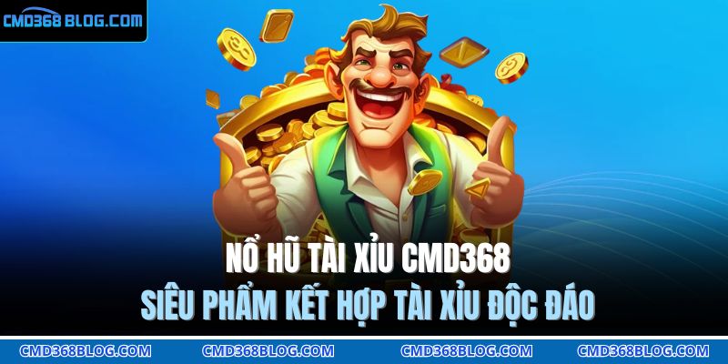 Nổ hũ tài xỉu CMD368