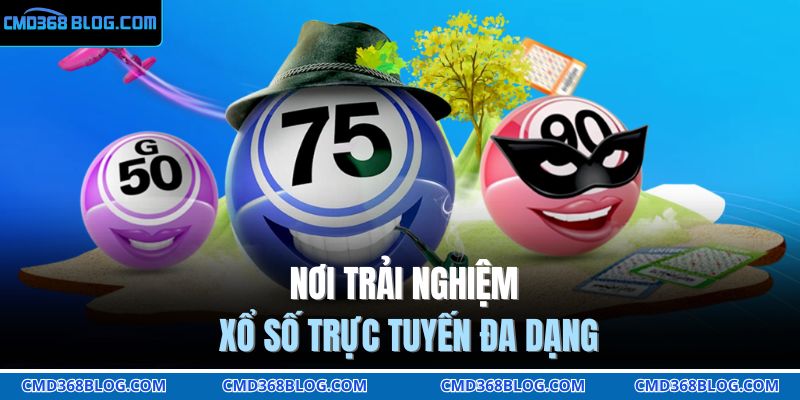 Nơi trải nghiệm xổ số trực tuyến đa dạng 