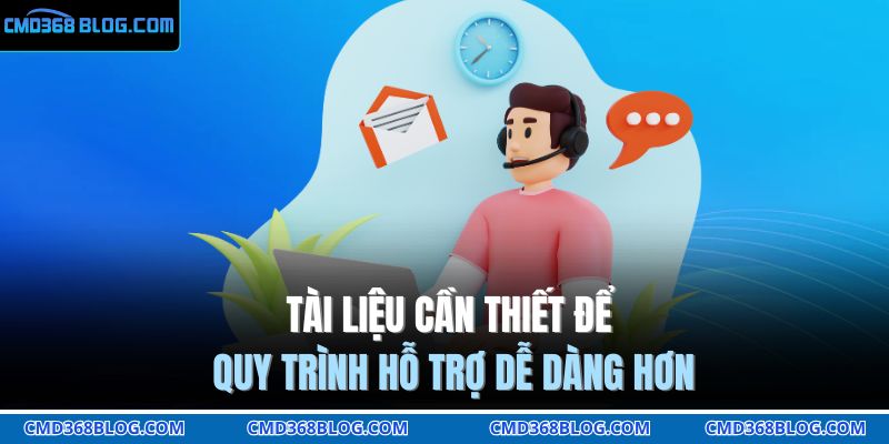 Tài liệu cần thiết để quy trình hỗ trợ dễ dàng hơn